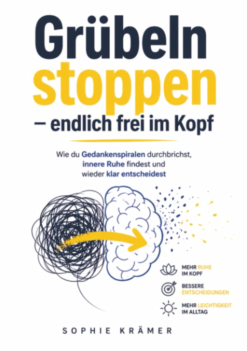 Grübeln stoppen – endlich frei im Kopf: Wie du Gedankenspiralen durchbrichst, innere Ruhe findest und wieder klar entscheidest