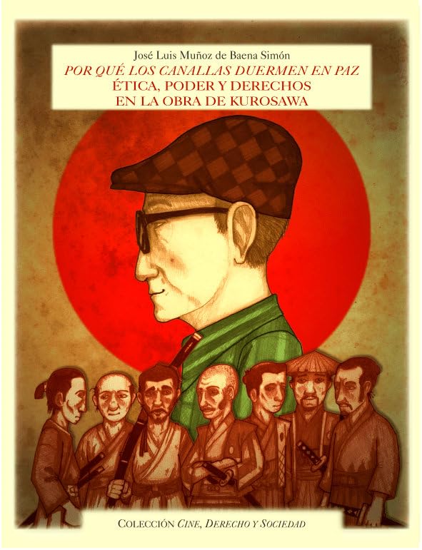 Por que los canallas duermen en paz: Ética, poder y derechos en la obra de kurosawa: 2 (COLECCIÓN CINE, DERECHO Y SOCIEDAD)