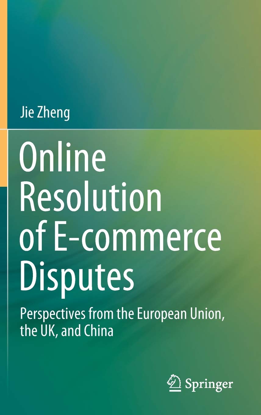 Online Resolution of E-commerce Disputes: Perspectives from the European Union, the UK, and China