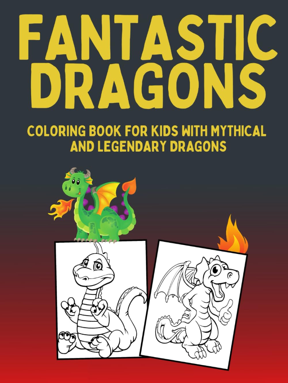 Fantastic dragons: coloring book for kids with mythical and legendary dragons