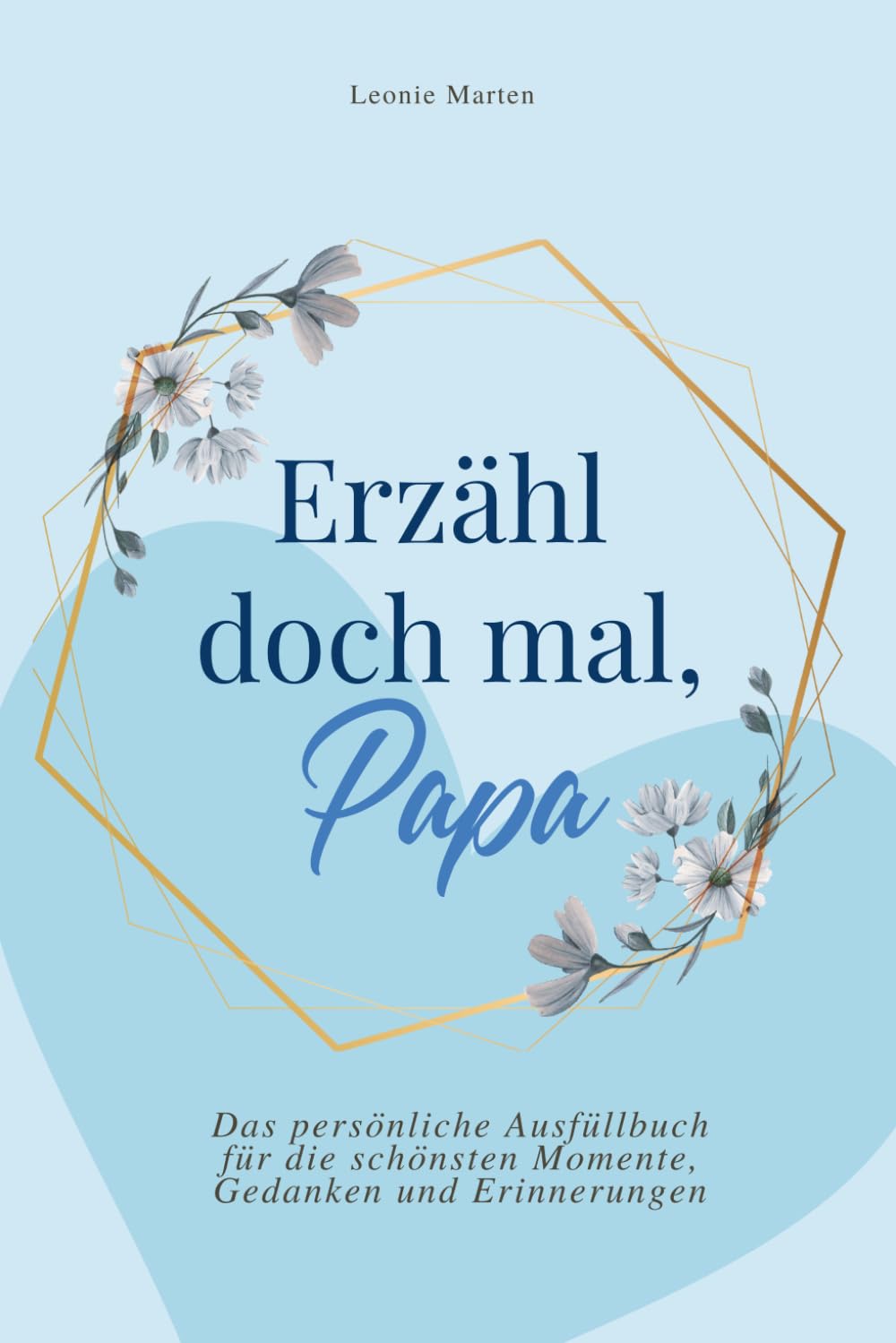 Erzähl doch mal, Papa: Das persönliche Ausfüllbuch für die schönsten Momente, Gedanken und Erinnerungen | Das perfekte Geschenk für Väter