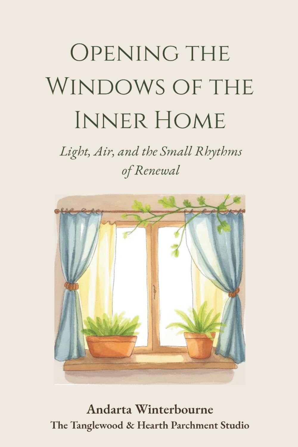 Opening the Windows of the Inner Home: Light, Air, and the Small Rhythms of Renewal (The Quiet Inner Life Series: Books for Rebuilding Inner Stability, Safety, and Calm)