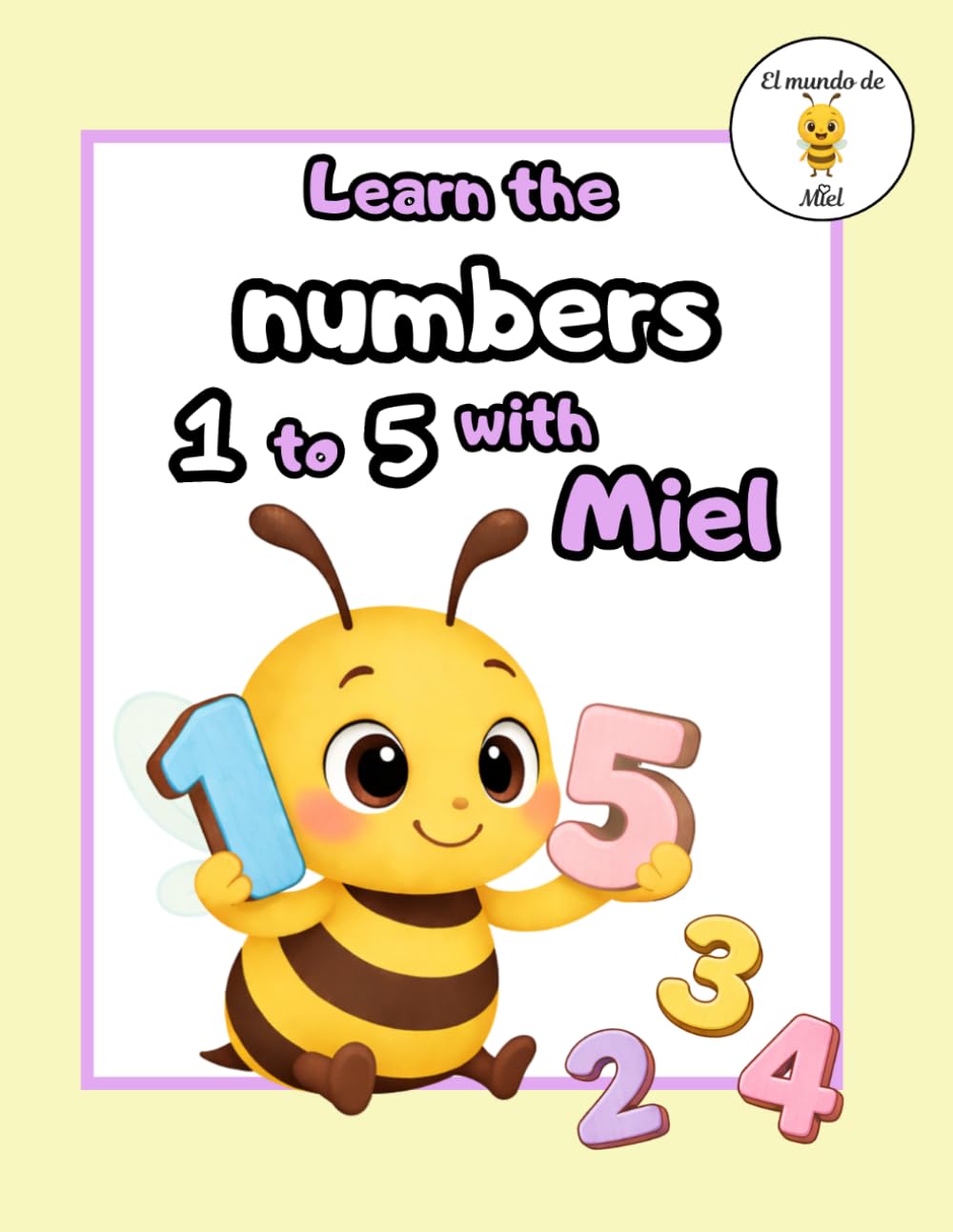 Learn the Numbers 1 - 5 with Miel: Counting, Tracing, and Number Recognition | Fine Motor Skills Workbook for Preschoolers (Ages 3–6) (Learn with Miel)