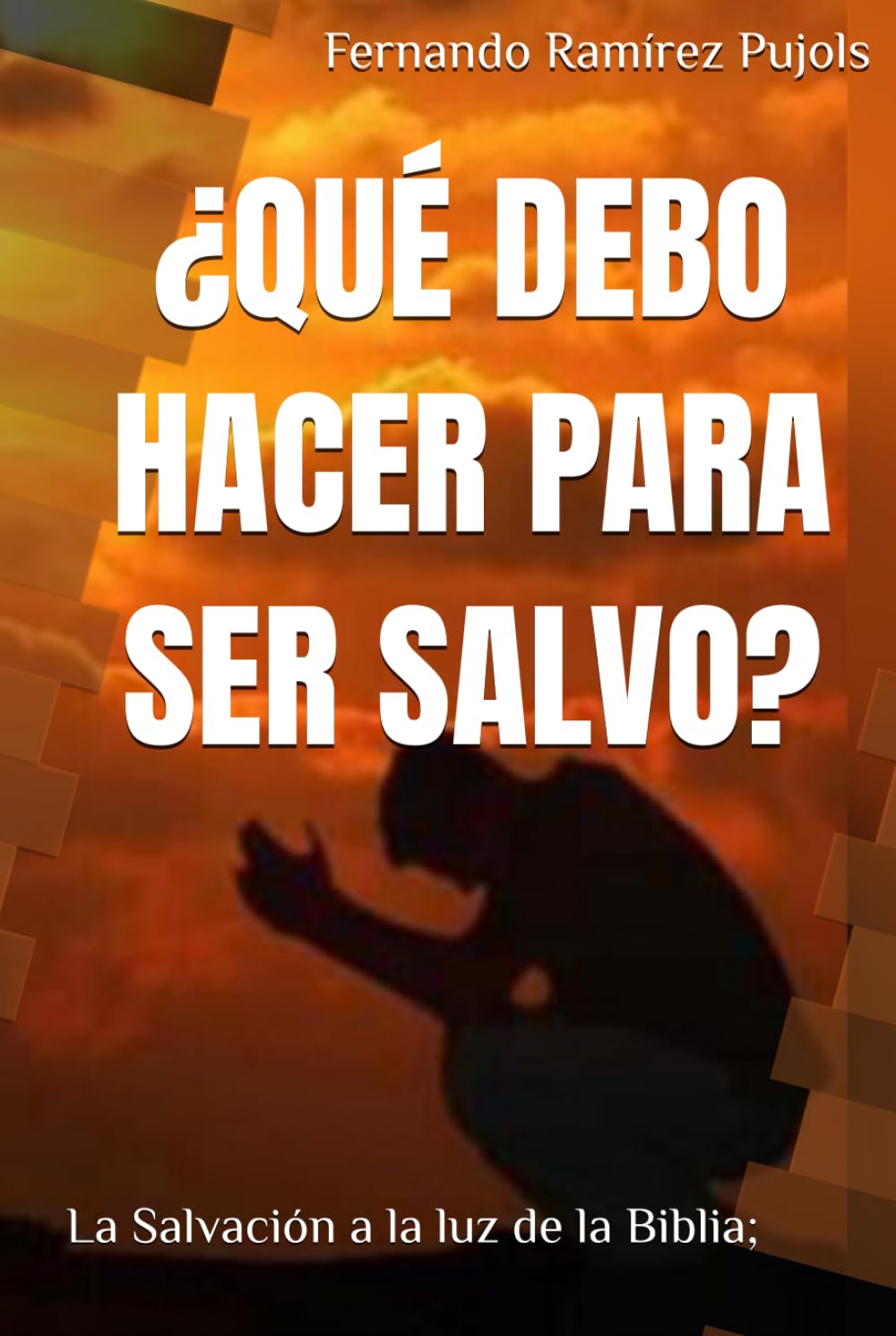 ¿QUÉ DEBO HACER PARA SER SALVO?: La Salvación a la luz de la Biblia;