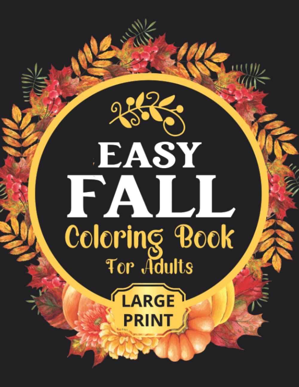 EASY FALL COLORING BOOK: 50 Beautiful Autumn Coloring Pages For Adults Relaxation In Large Print
