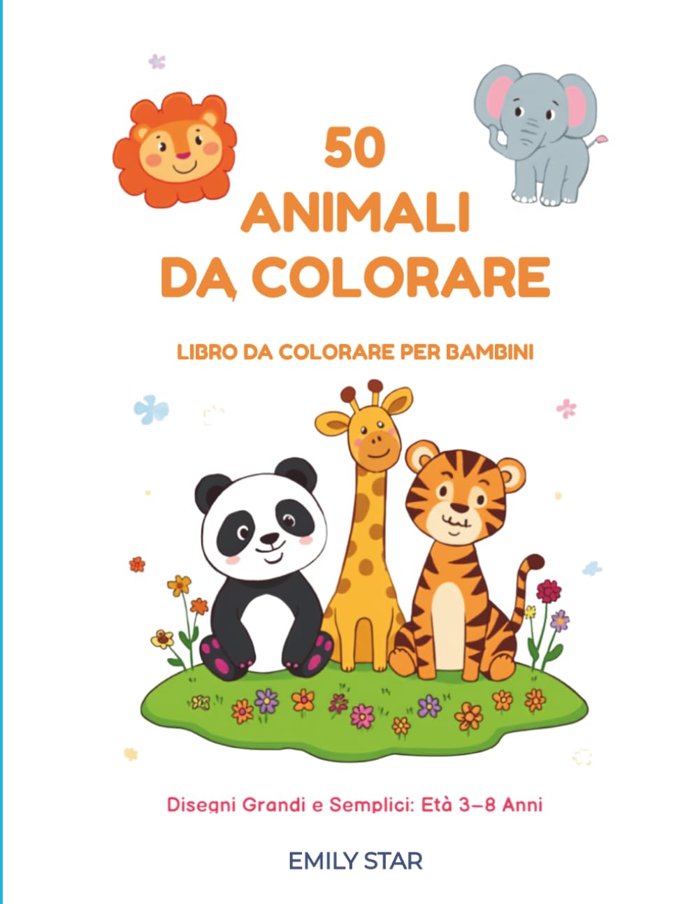 50 Animali da Colorare - Libro da Colorare per Bambini: Disegni Grandi e Semplici, Età 3-8 Anni