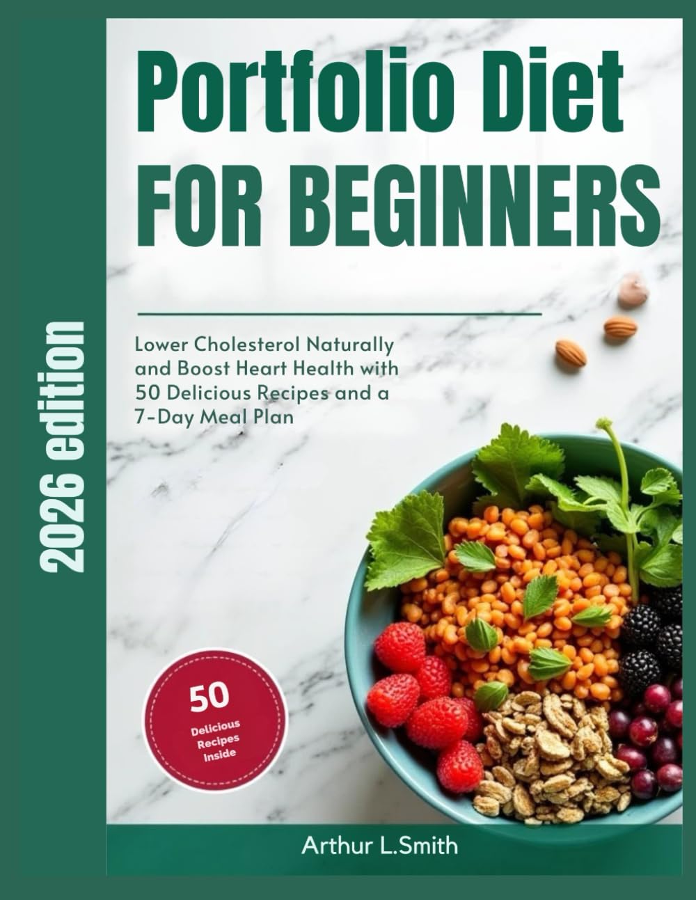 Portfolio Diet for Beginners: Lower Cholesterol Naturally and Boost Heart Health with 50 Delicious Recipes and a 7‑Day Meal Plan
