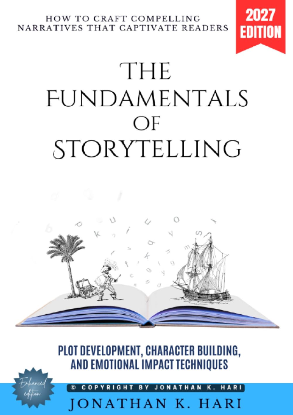 The Fundamentals of Storytelling:: How to Craft Compelling Narratives That Captivate Readers (Plot Development, Character Building, and Emotional Impact Techniques)