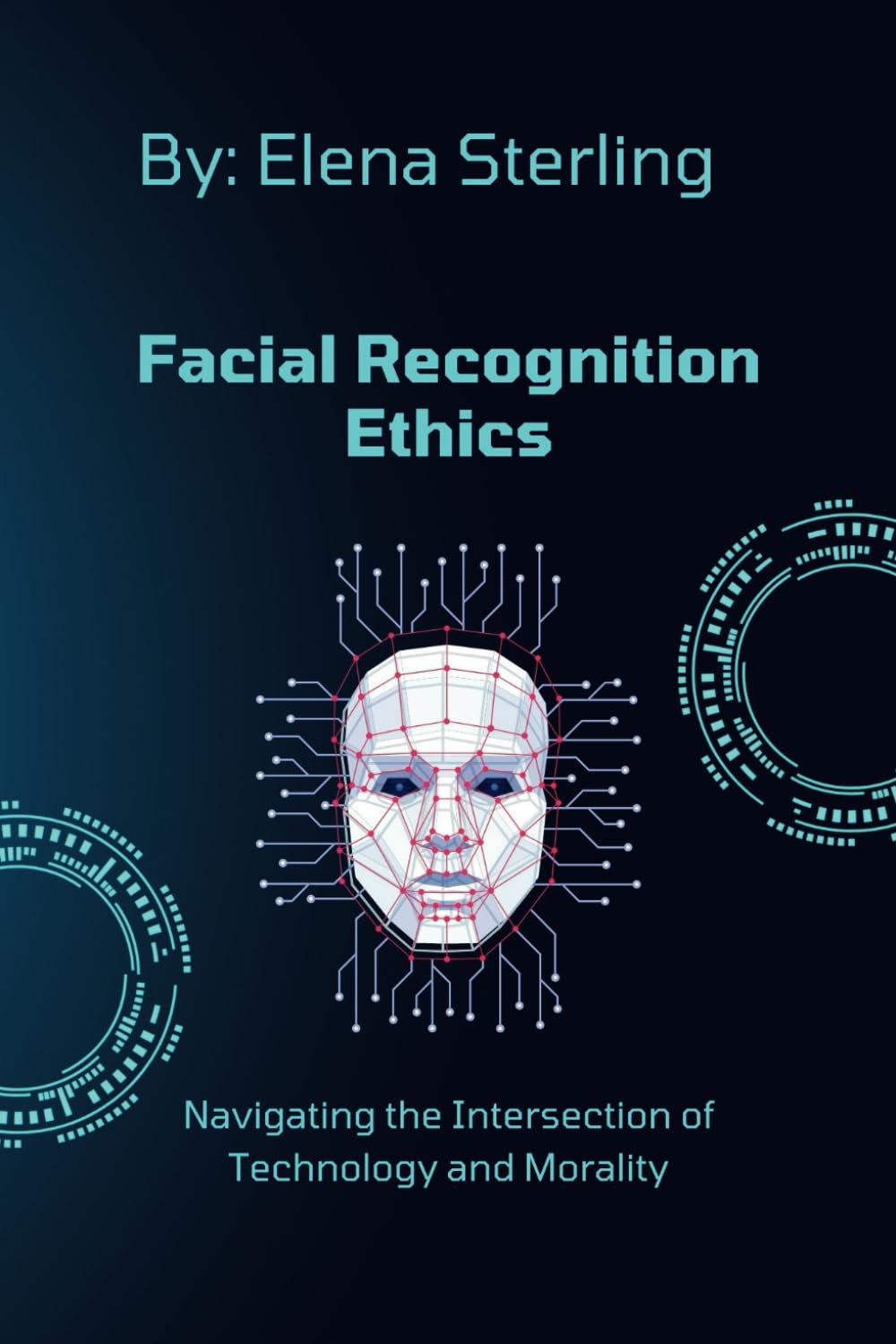 Facial Recognition Ethics: Navigating the Intersection of Technology and Morality (Tech books)
