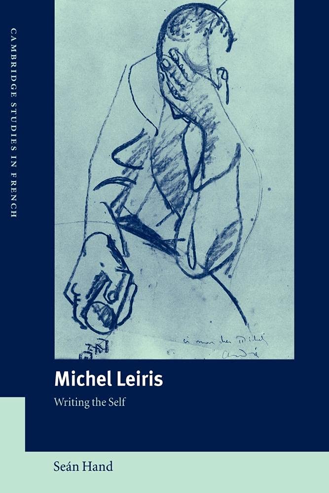 Michel Leiris: Writing the Self (Cambridge Studies in French, Series Number 70)