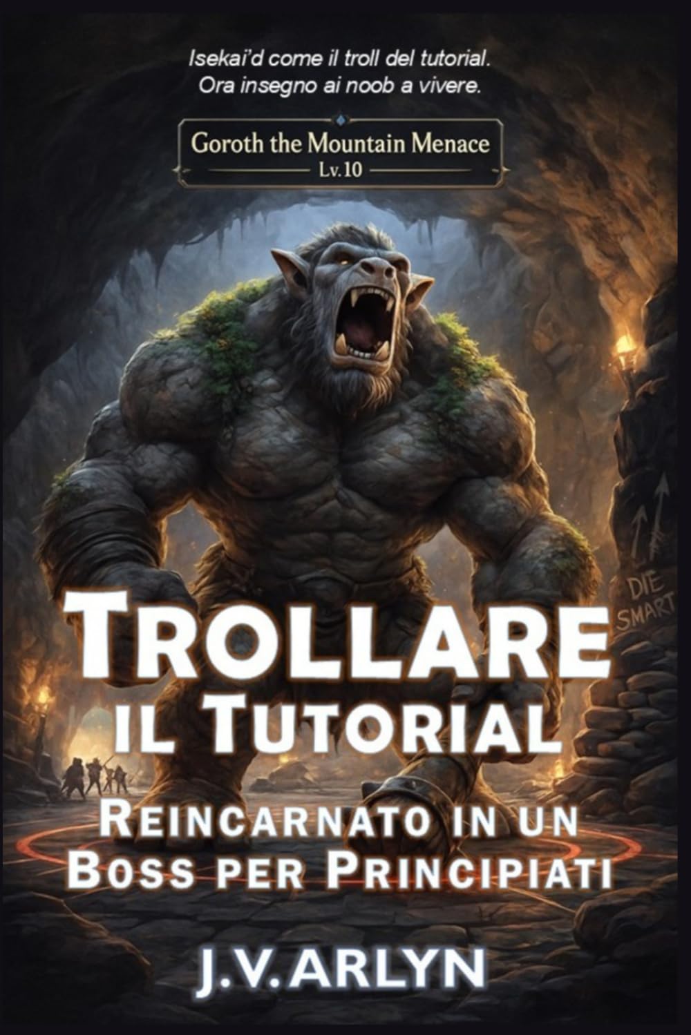 Trollare il Tutorial: Reincarnato in un Boss per Principianti: Accogliente LitRPG Dungeon Crawl Isekai Fantasy: 1 (Cronache di Goroth)
