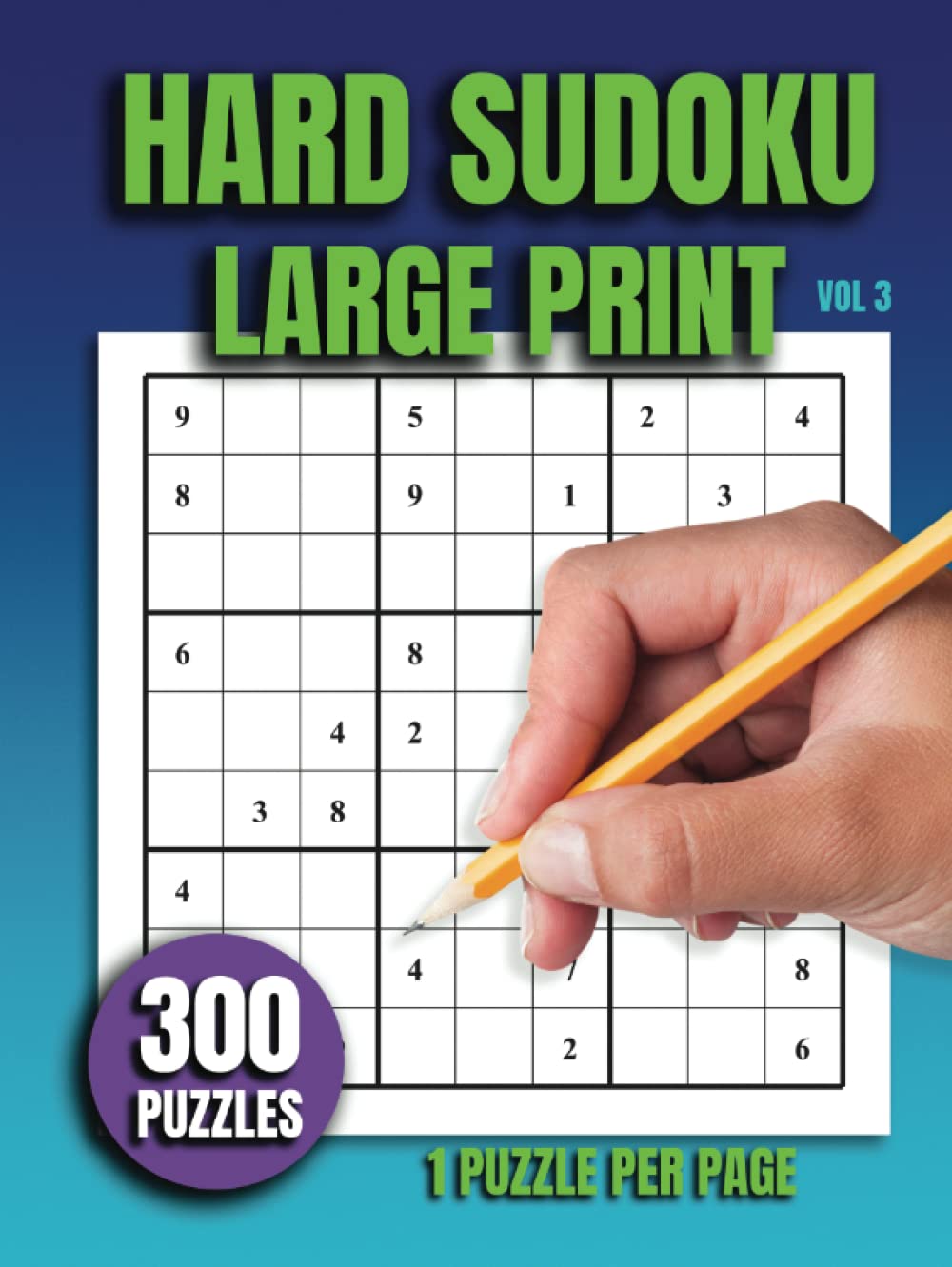 Hard Sudoku Large Print: Volume 3 - 300 Puzzles, 1 Puzzle Per Page - Answers Included