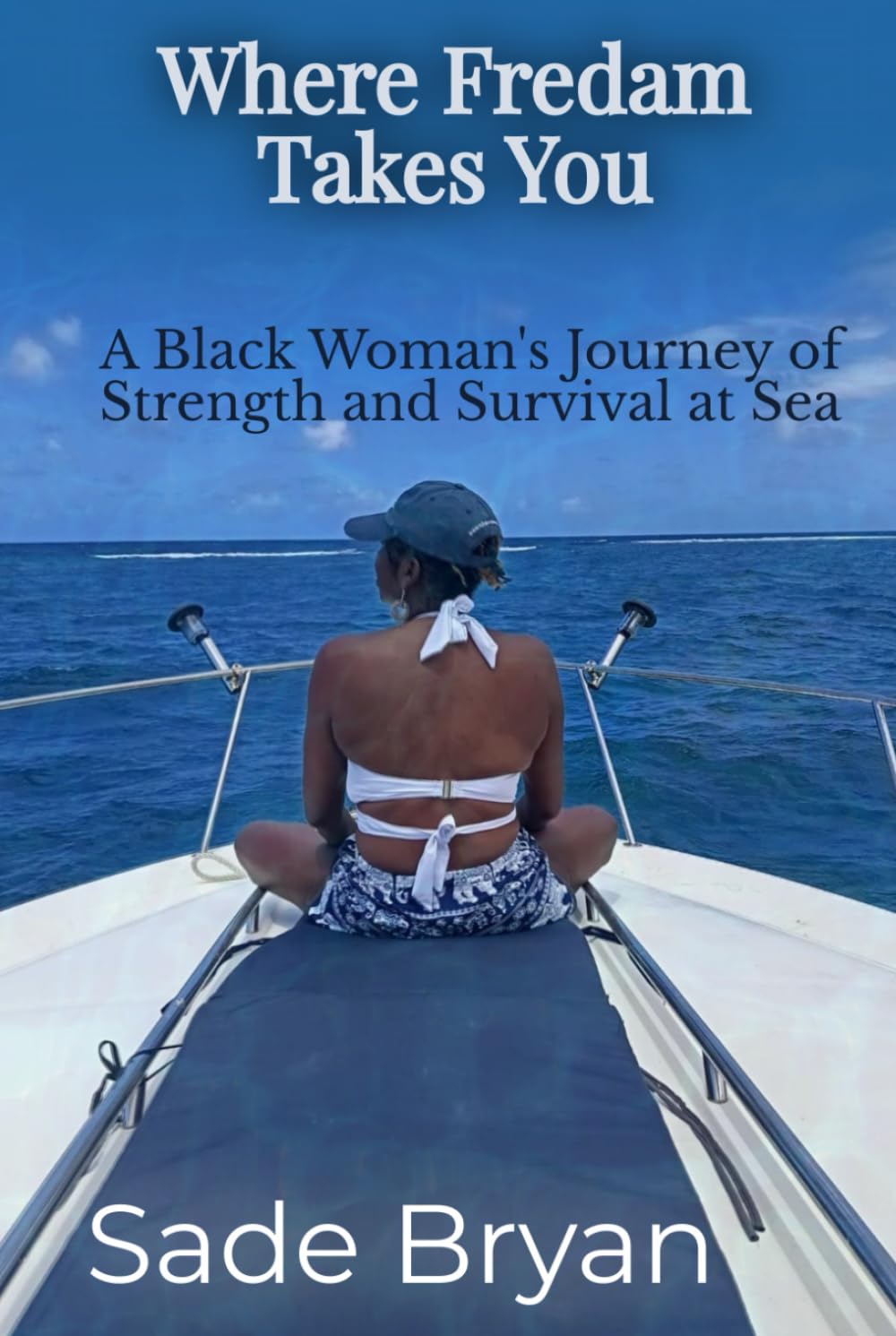 Where Fredam Takes You - A Black Woman's Journey of Strength and Survival at Sea