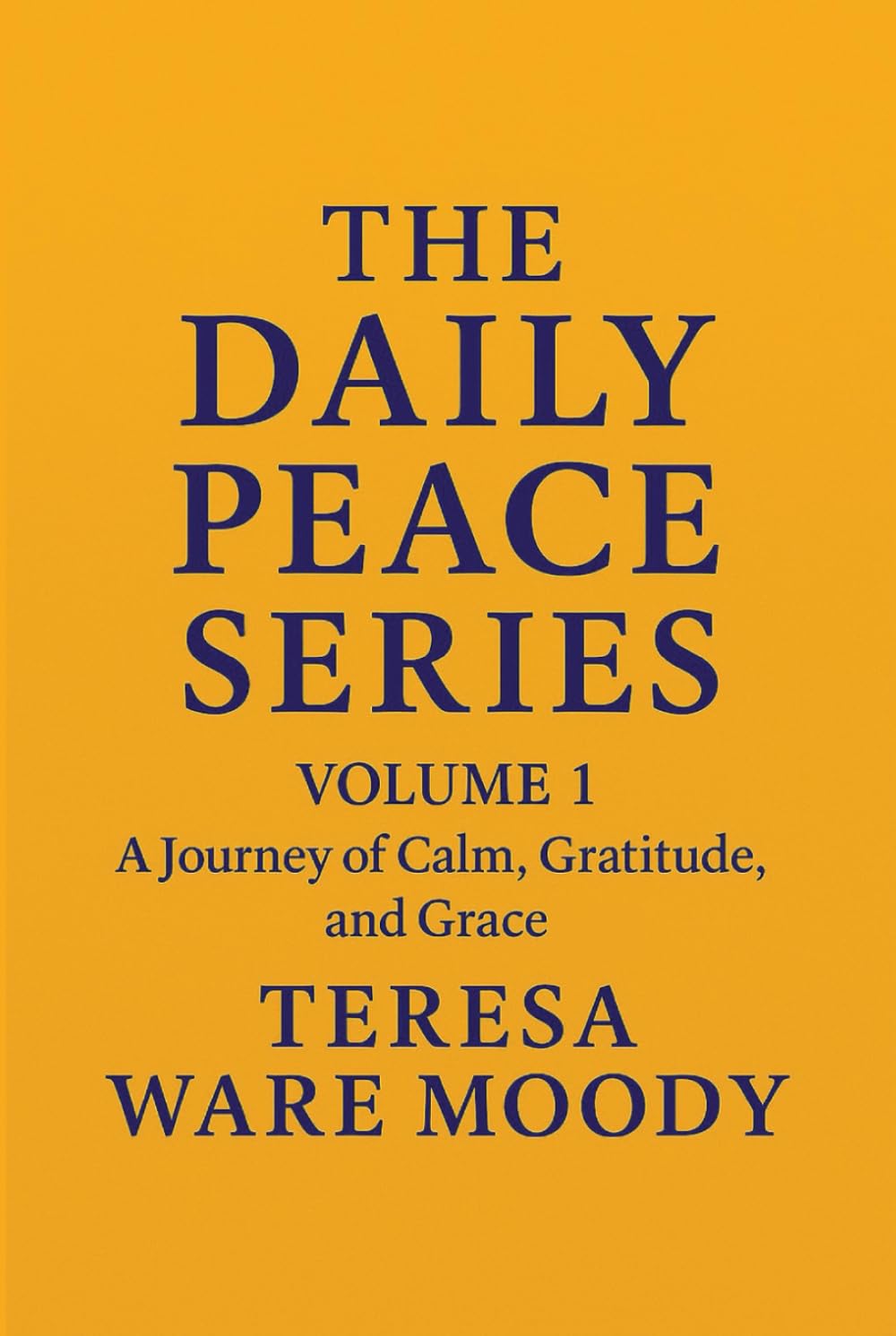 THE DAILY PEACE SERIES: VOLUME 1: A Journey of Calm, Gratitude, and Grace