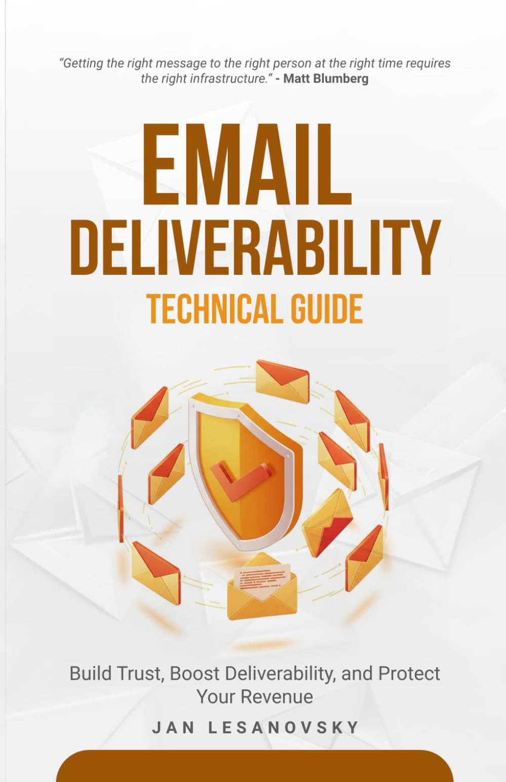 Email Deliverability: Technical Guide: Build Trust, Boost Deliverability, and Protect Your Revenue