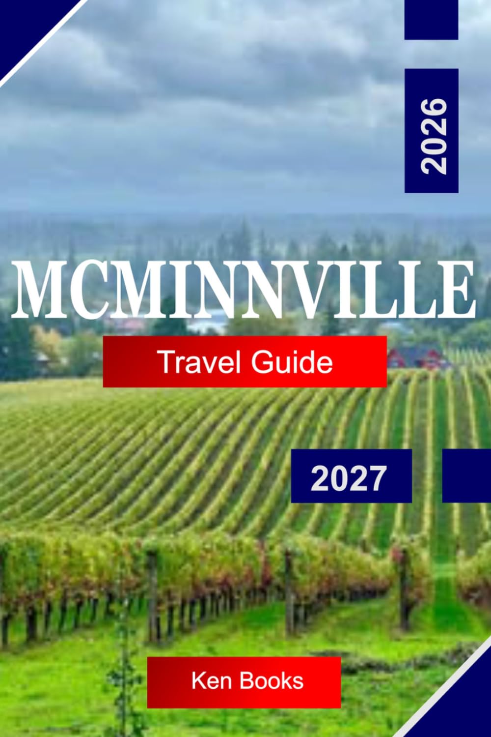 MCMINNVILLE Travel Guide 2026 - 2027: Explore Oregon USA with Wine Country Vineyards, Historic Downtown, Scenic Valleys, and Local Flavors
