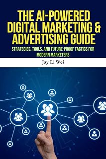 The AI-Powered Digital Marketing & Advertising Guide: Mastering AI Marketing, Digital Advertising, and Automation Tools to Boost ROI, Drive Sales, and Future-Proof Your Business
