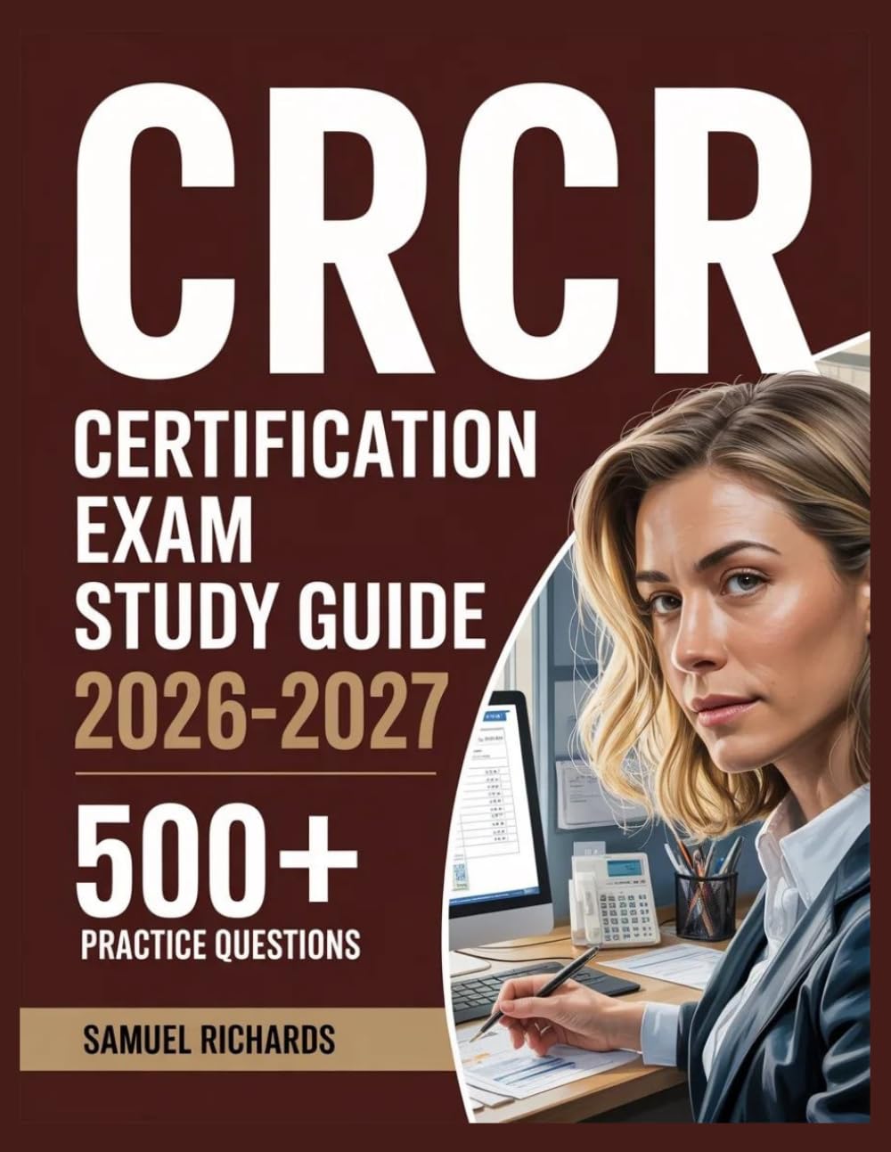 CRCR Certification Exam Study Guide 2026-2027: Comprehensive Material Overview, Practice Test Set, Answer Keys, and Detailed Explanations