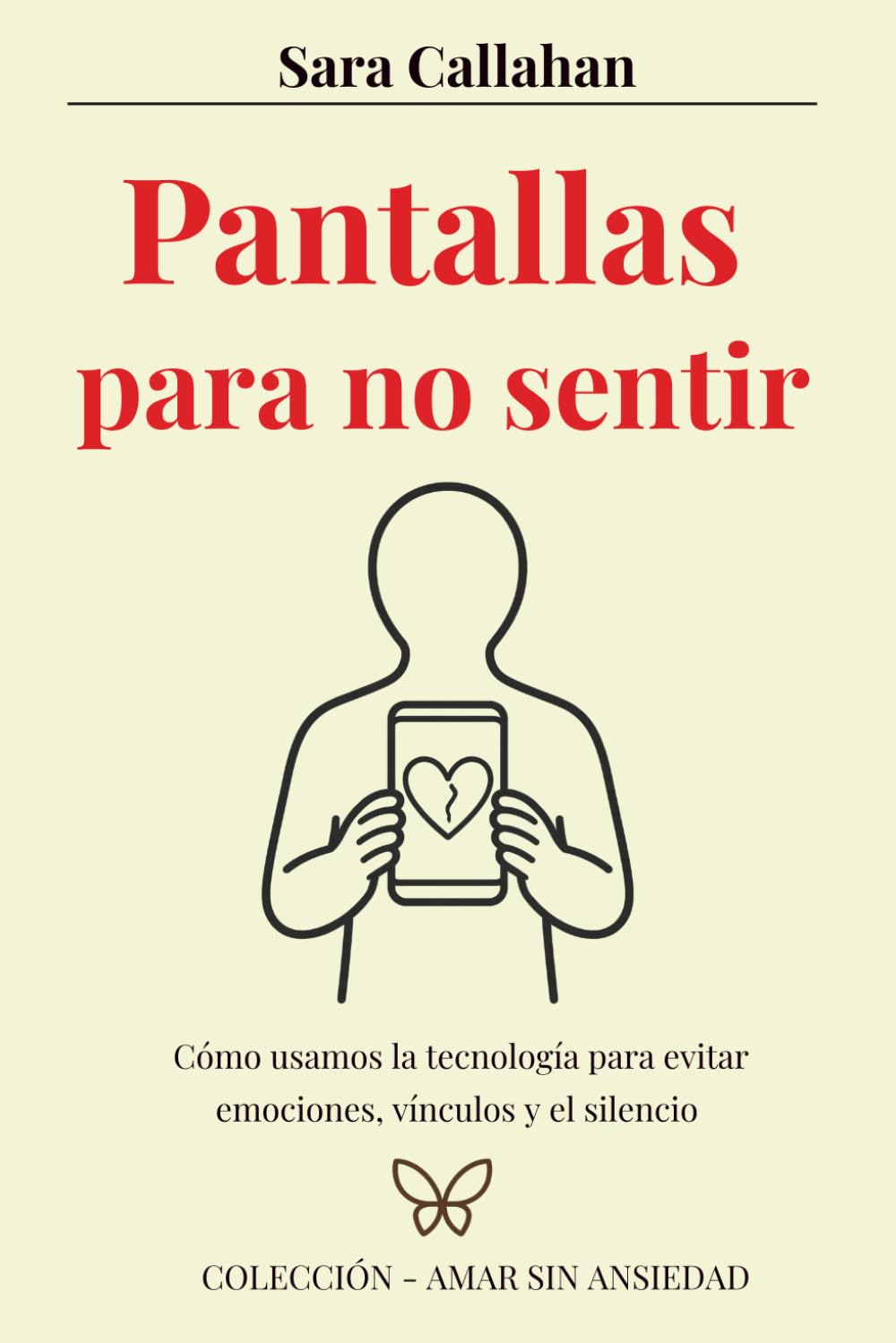 Pantallas para no sentir: Cómo usamos la tecnología para evitar emociones, vínculos y el silencio (Amar sin ansiedad)