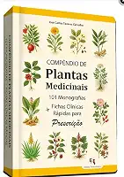 COMPÊNDIO DE PLANTAS MEDICINAIS / 101 Monografias + Fichas Clínicas Rápidas p/ Prescrição