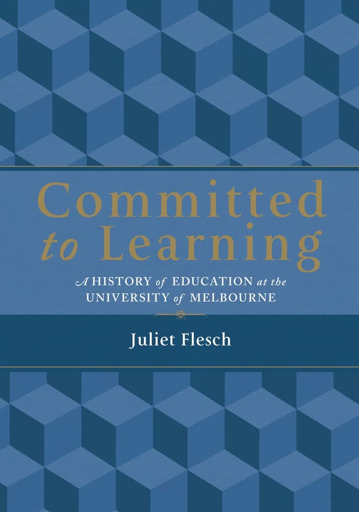 Committed to Learning: A History of Education at the University of Melbourne
