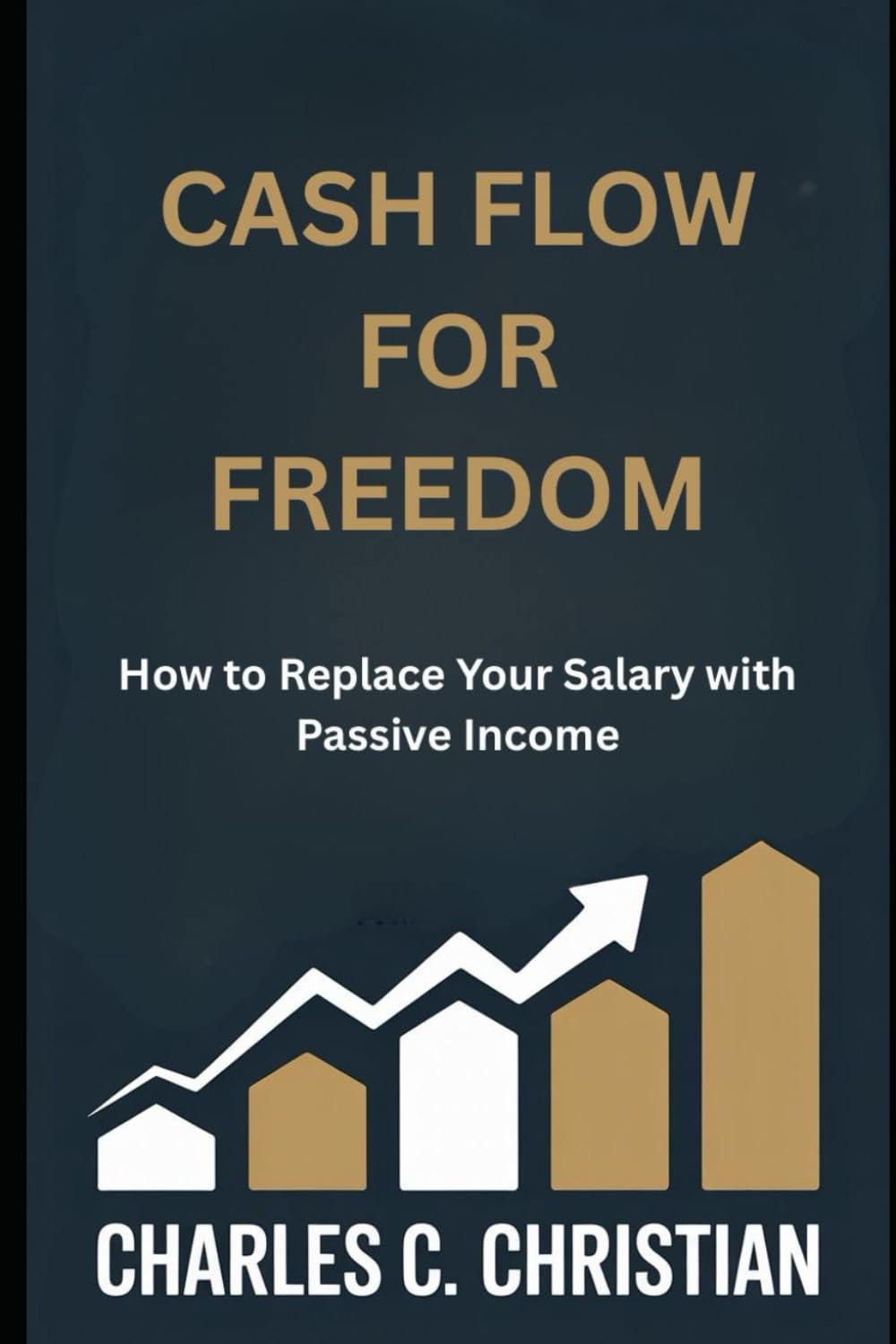 CASH FLOW FOR FREEDOM: How to Replace Your Salary with Passive Income