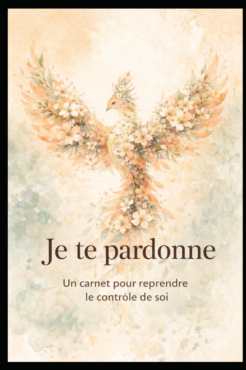 Je te pardonne: Un livret pour reprendre le contrôle de soi