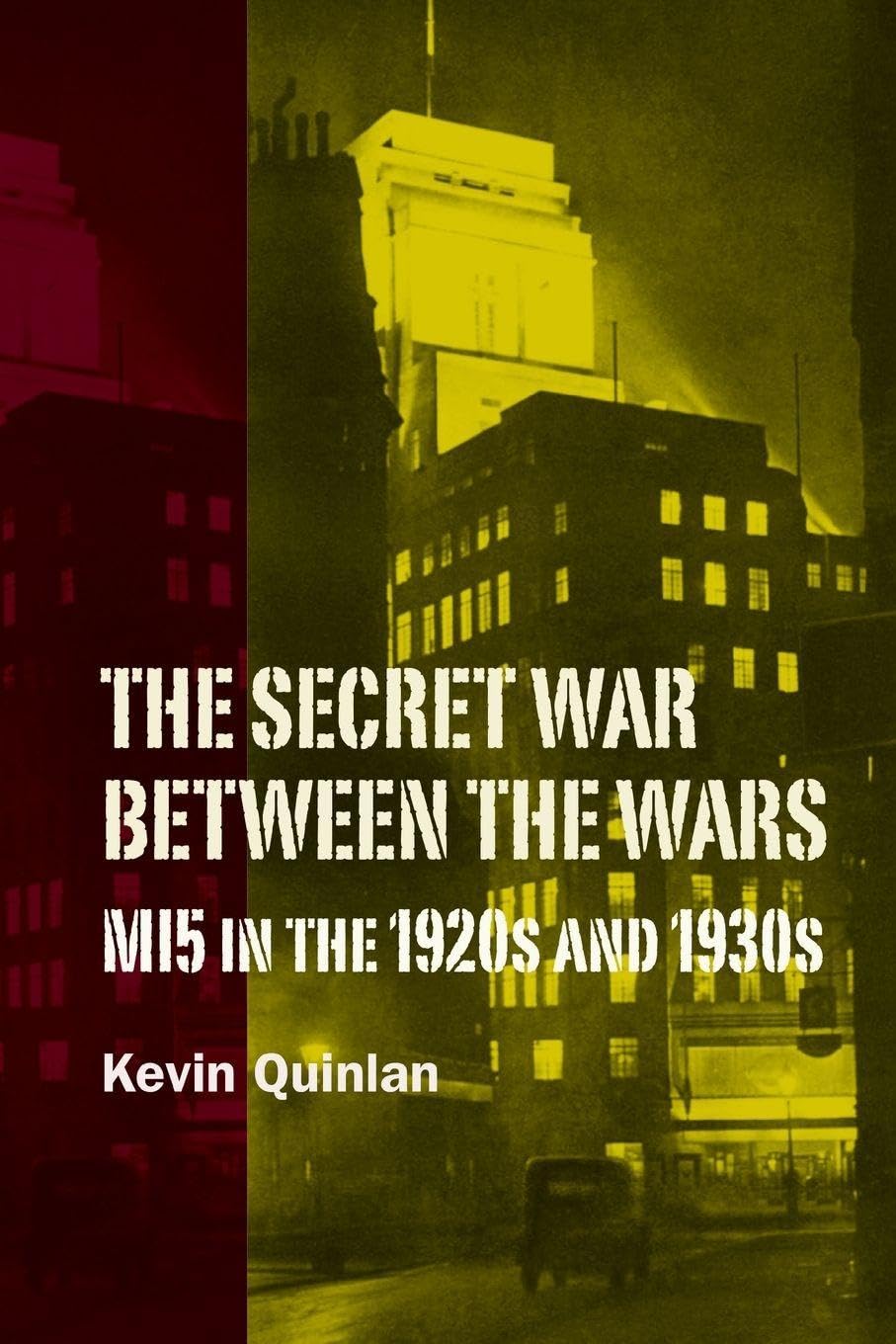 The Secret War Between the Wars: MI5 in the 1920s and 1930s: 5 (History of British Intelligence)