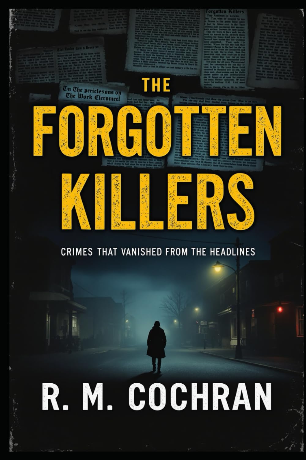 Forgotten Killers: Crimes That Vanished From the Headlines