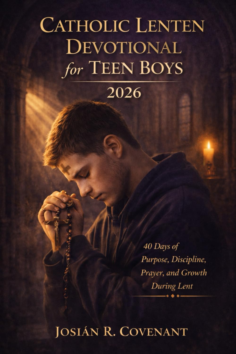 Catholic Lenten Devotional for Teen Boys 2026: 40 Days of Purpose, Discipline, Prayer, and Growth During Lent