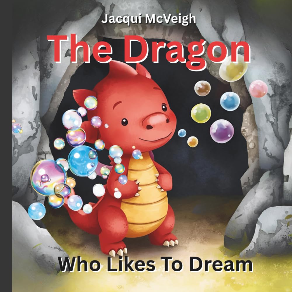 The Dragon Who Likes To Dream: A Magical Bedtime Journey to Inspire Sweet Dreams For Ages 2+