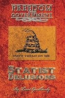 Freedom from Government; Statist Delusions 1482027542 Book Cover