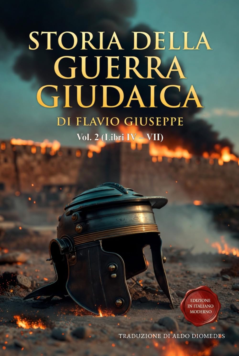 Storia della Guerra Giudaica Volume 2 (Libri IV – VII): Nuova Edizione in Italiano Moderno con Appendici Storiche