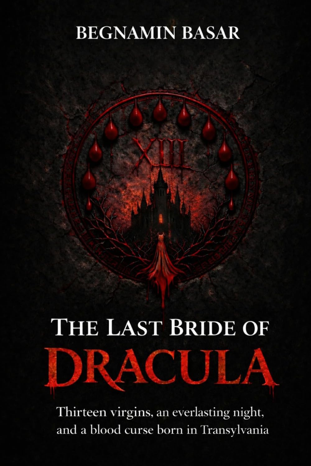 The Last Bride of Dracula: Thirteen virgins, an everlasting night, and a blood curse born in Transylvania