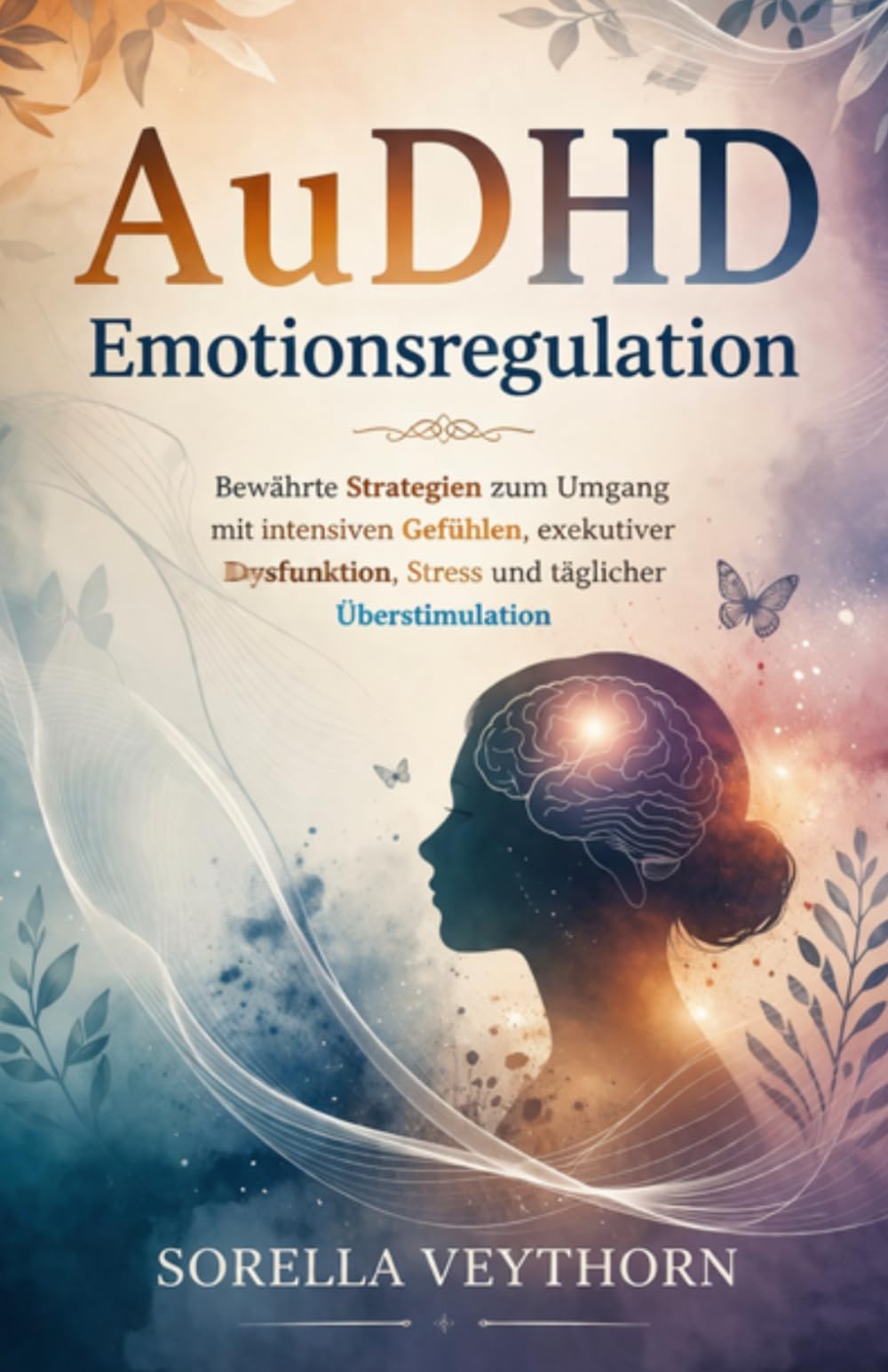 AuDHD Emotionsregulation: Bewährte Strategien zum Umgang mit intensiven Gefühlen, exekutiver Dysfunktion, Stress und täglicher Überstimulation