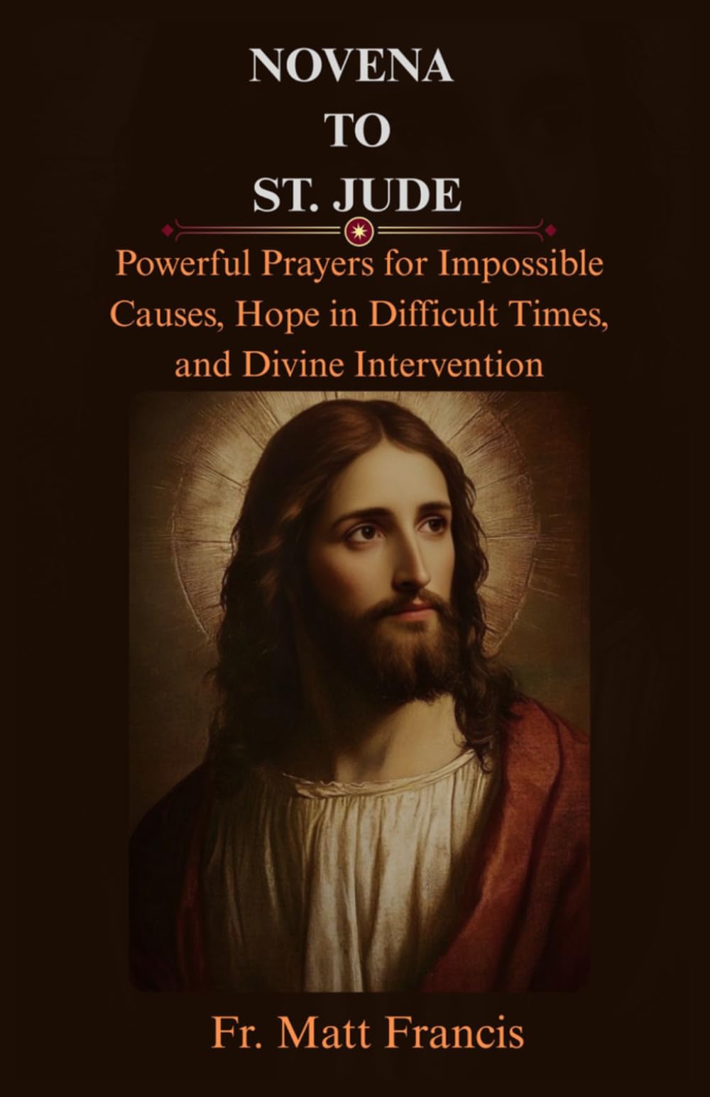 NOVENA TO ST. JUDE: Powerful Prayers for Impossible Causes, Hope in Difficult Times, and Divine Intervention