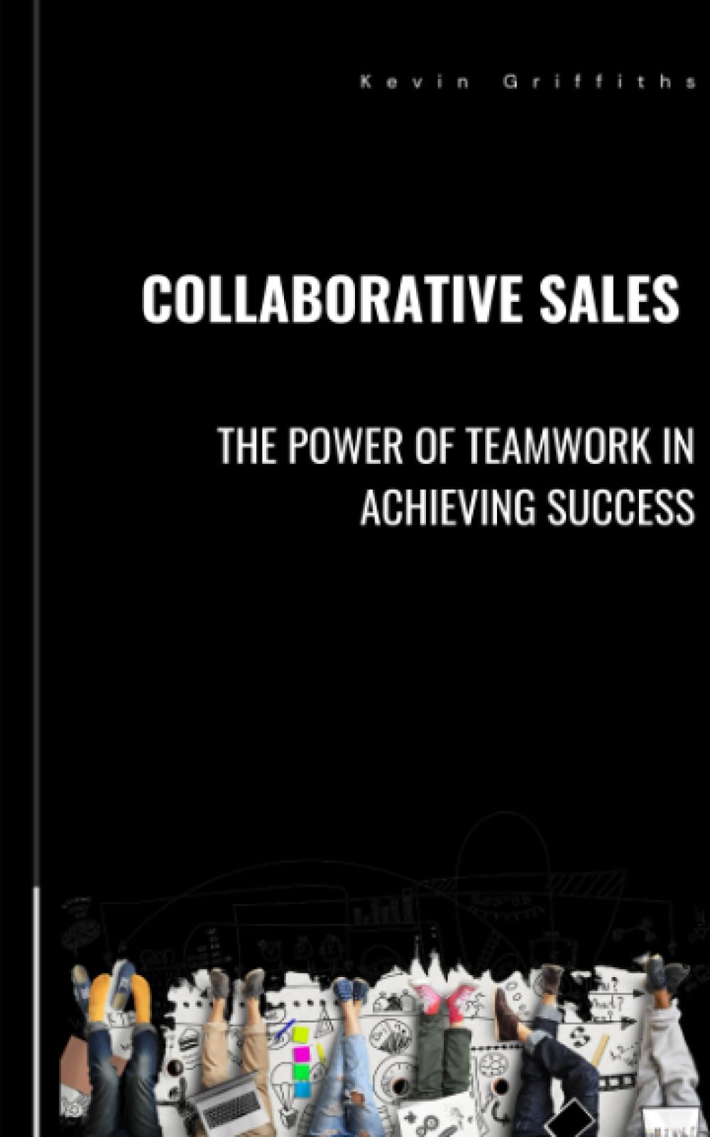 Collaborative Sales: The Power of Teamwork in Achieving Success: How to build effective teams in a sales environment.