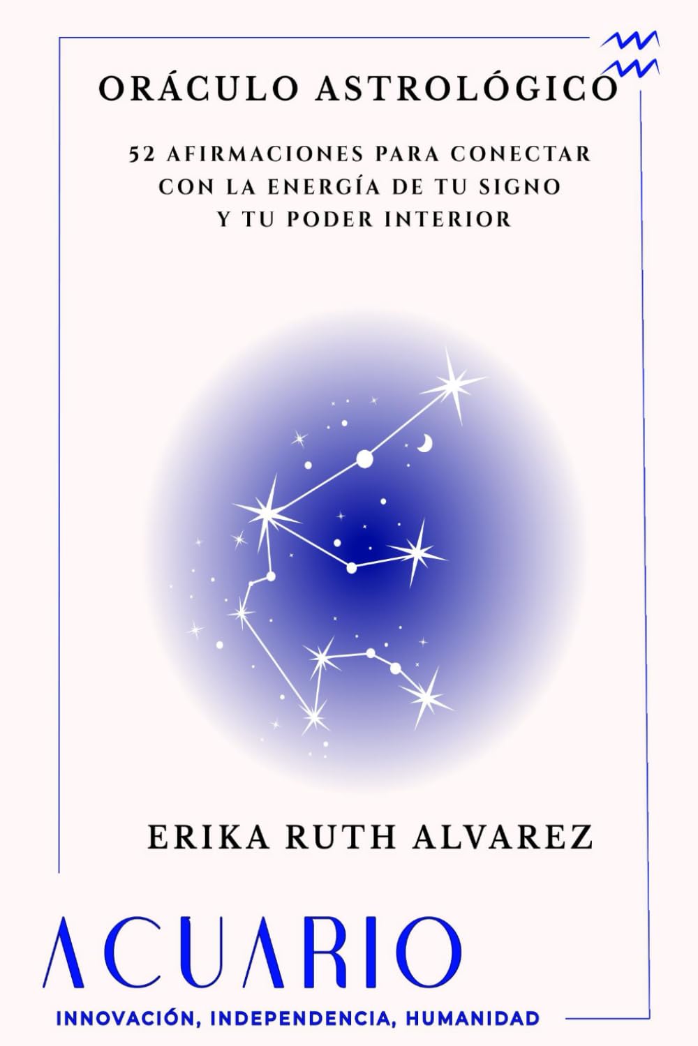 Oráculo Astrológico de Acuario: 52 afirmaciones positivas de tu signo zodiacal