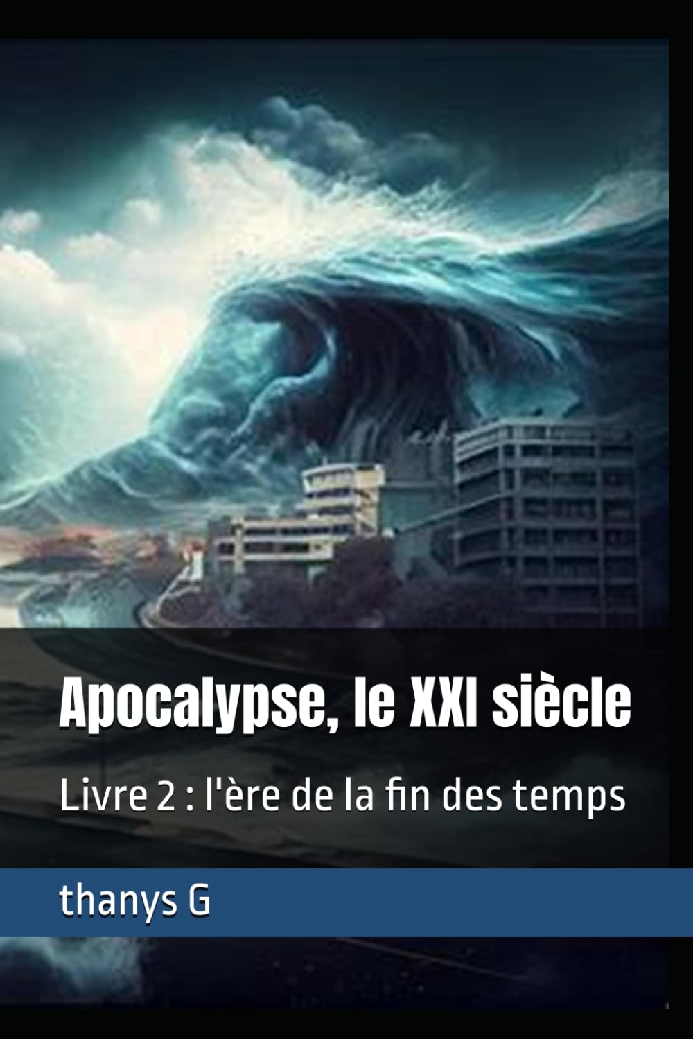 Apocalypse, le XXI siècle: Livre 2 : l'ère de la fin des temps