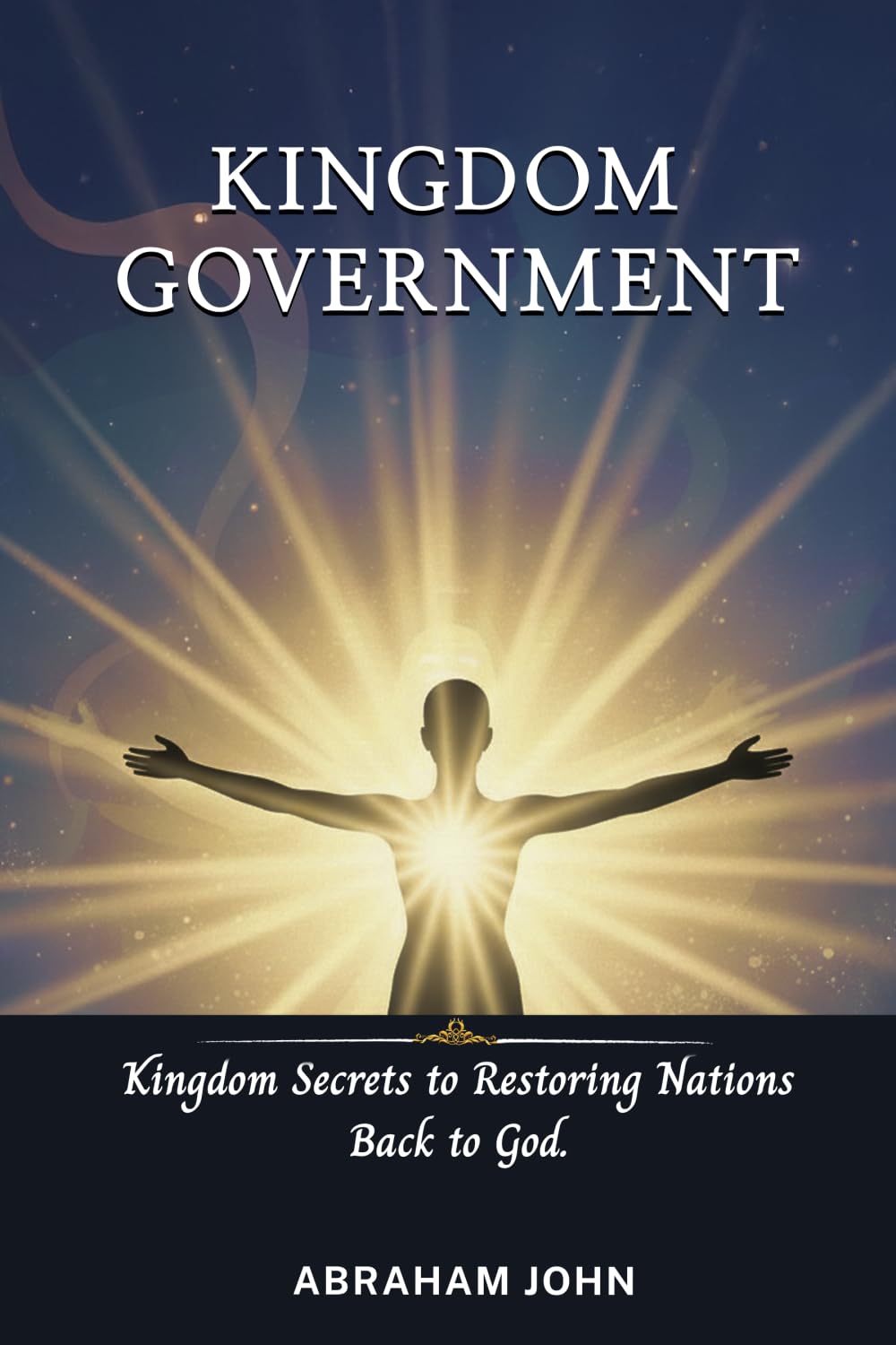 Kingdom Government: Kingdom Secrets to Restoring Nations Back to God (Discipling Nations Series)