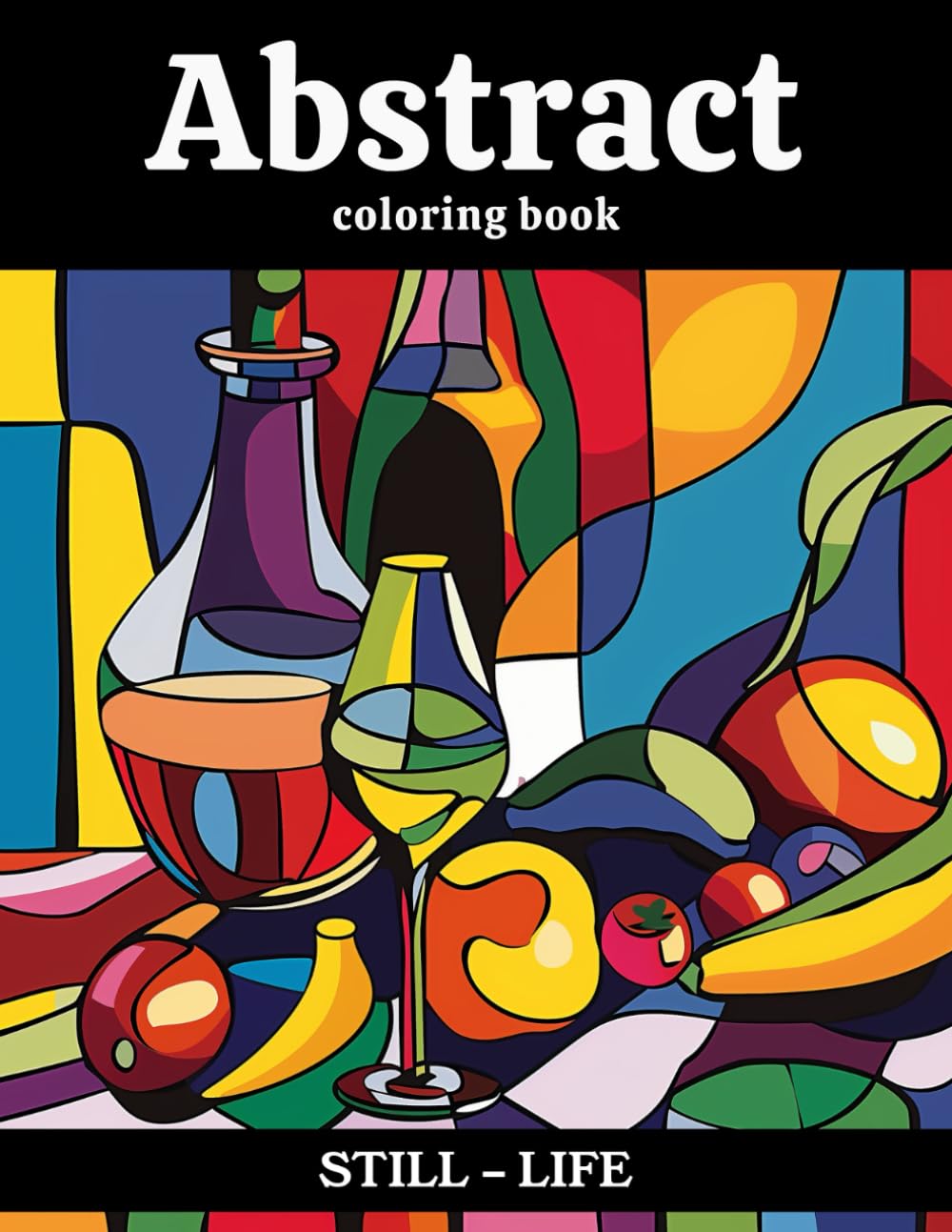 Abstract Coloring Book Still-Life: 55 amazing designs for adults for relaxation and home decor (Abstract Art Coloring Books)