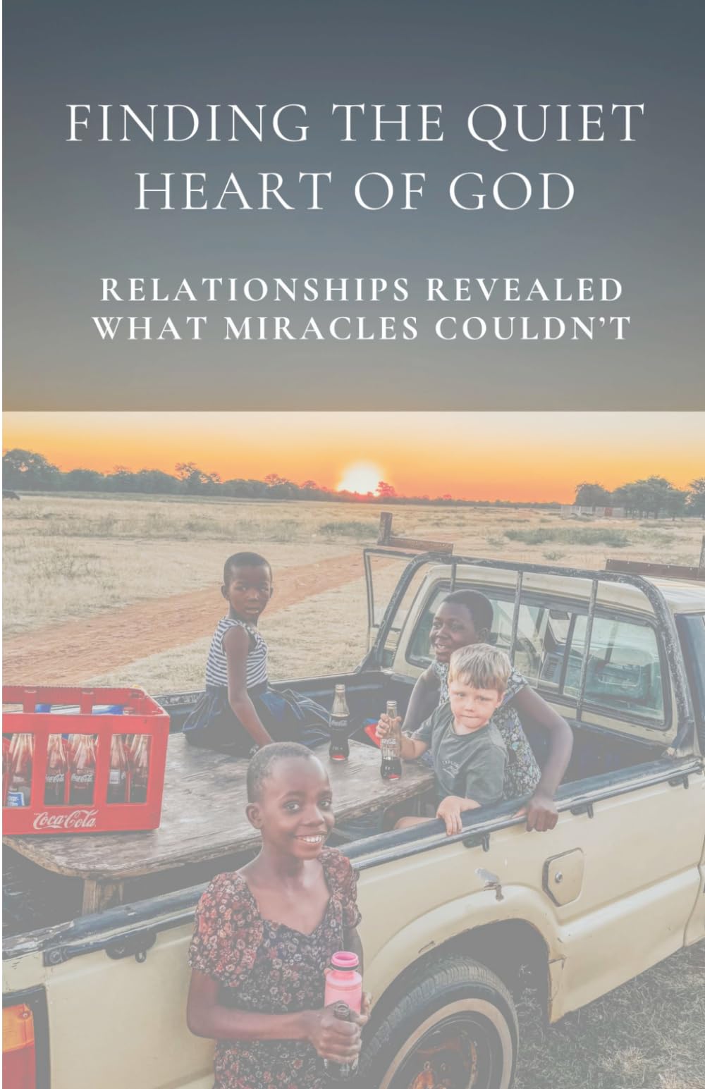 Finding the Quiet Heart of God: Relationships Revealed What Miracles Couldn’t