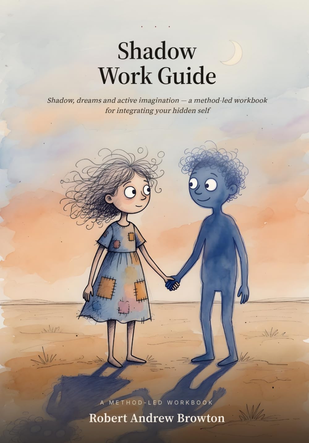Shadow Work Guide: shadow, dreams and active imagination — a method-led workbook for integrating your hidden self