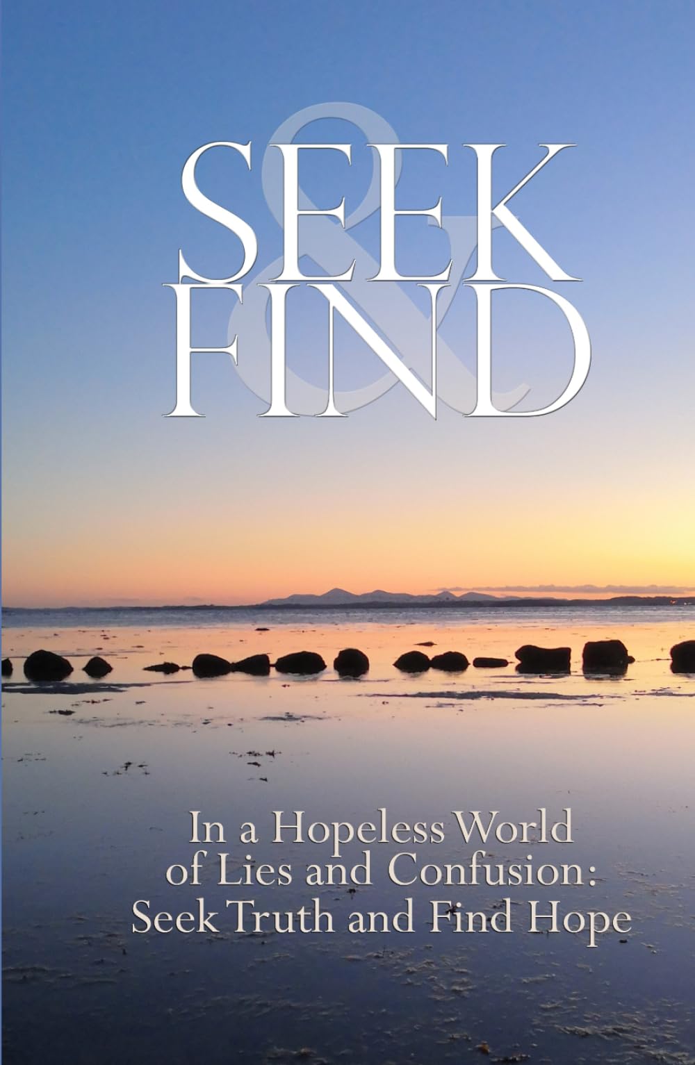 Seek & Find: In a Hopeless World of Lies and Confusion: Seek Truth and Find Hope