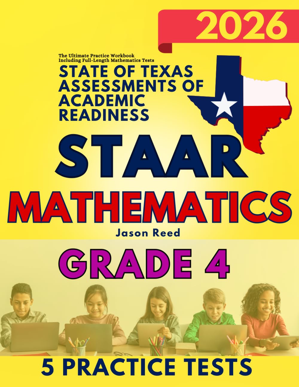 State of Texas Assessments of Academic Readiness (STAAR) Grade 4: Mathematics: The Ultimate Practice Workbook Including Full-Length Mathematics Tests