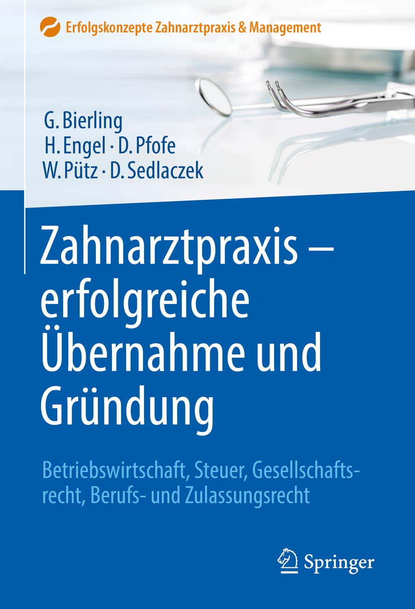 Zahnarztpraxis - erfolgreiche Übernahme und Gründung: Betriebswirtschaft, Steuer, Gesellschaftsrecht, Berufs- und Zulassungsrecht (Erfolgskonzepte Zahnarztpraxis & Management)