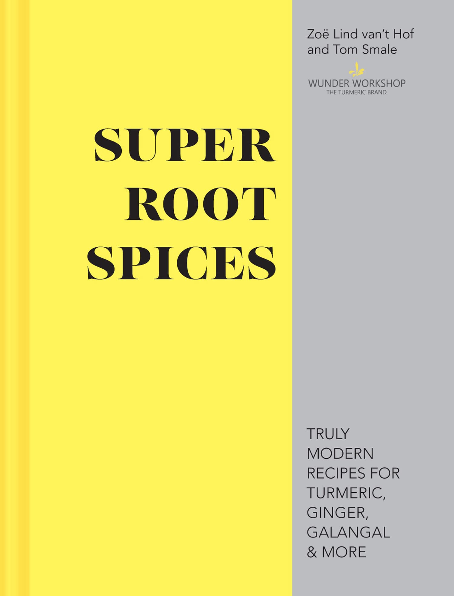 Super Root Spices: Truly modern recipes for turmeric, ginger, ga