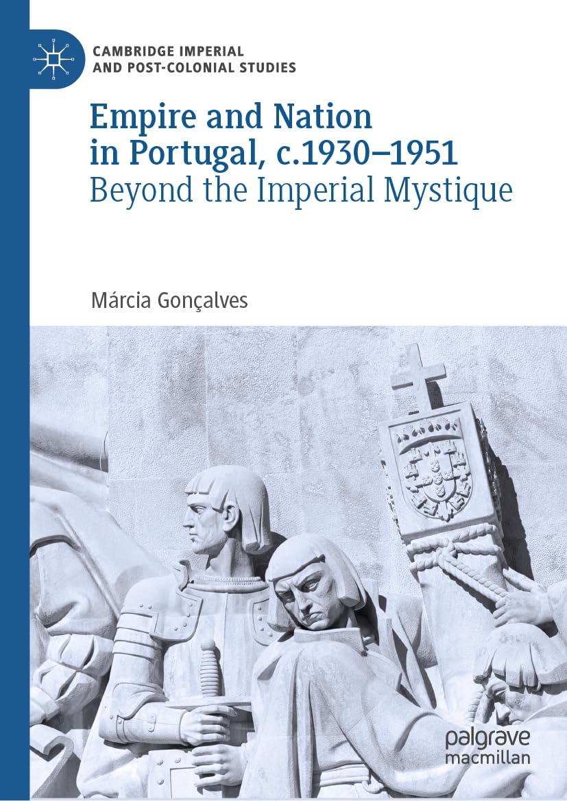 Empire and Nation in Portugal, c.1930-1951: Beyond the Imperial Mystique (Cambridge Imperial and Post-Colonial Studies)