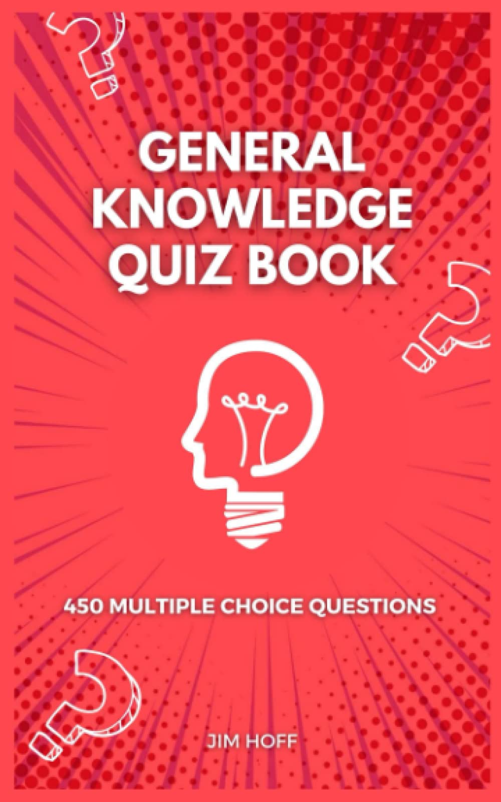 General Knowledge Quiz Book: 450 multiple choice questions (The Ultimate Quiz Book Collection)