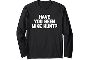 Have You Seen Mike Hunt? - Funny Saying Sarcastic Offensive Long Sleeve T-Shirt